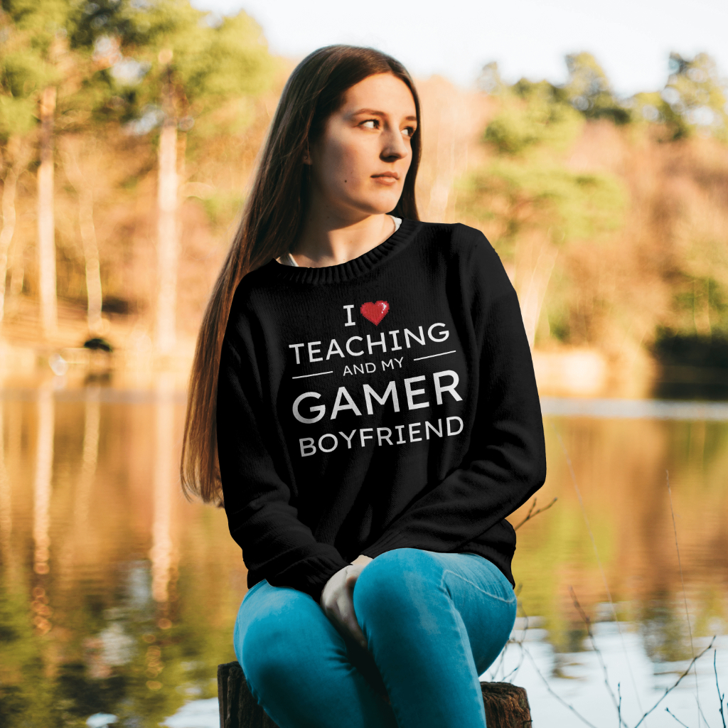 I love teaching and my gamer boyfriend sweatshirt