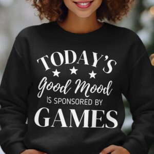 today's good mood is sponsored by games Sweatshirt mockup